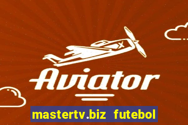 mastertv.biz futebol ao vivo